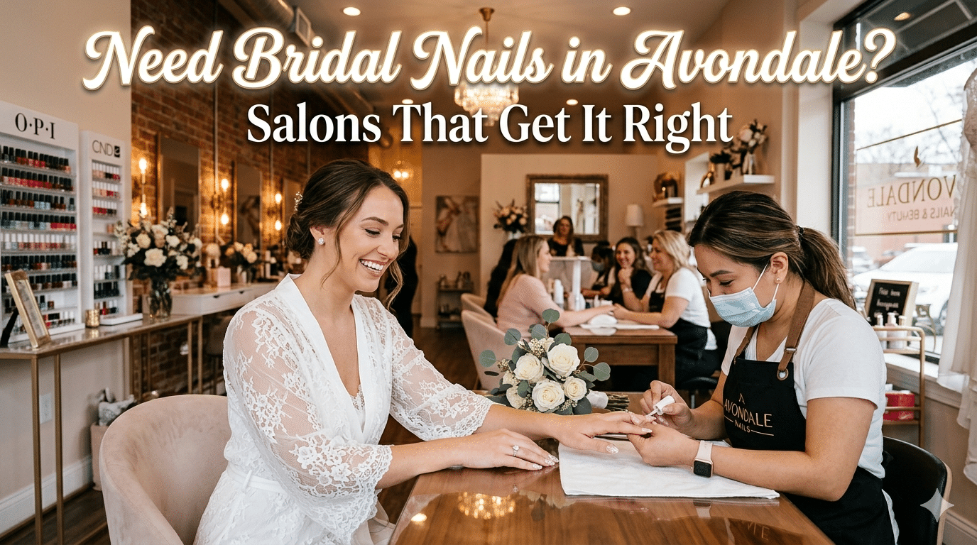 Need Bridal Nails in Avondale? Salons That Get It Right