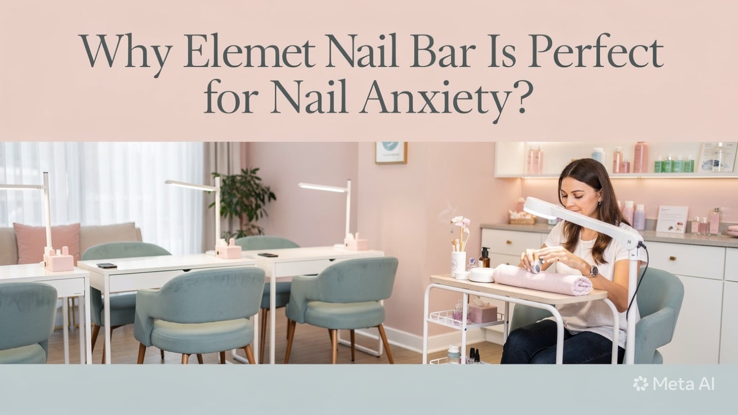 Why Element Nail Bar Is Perfect for Nail Anxiety? 
